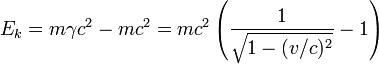  E_k = m \gamma c^2 - m c^2 = m c^2\left(\frac{1}{\sqrt{1 - (v/c)^2}} - 1\right) 