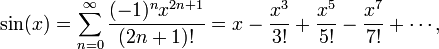  \sin(x) = \sum_{n=0}^\infty \frac{(-1)^n x^{2n+1}}{(2n+1)!} = x - \frac{x^3}{3!} + \frac{x^5}{5!} - \frac{x^7}{7!}+\cdots,