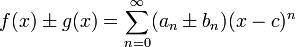 f(x)\pm g(x) = \sum_{n=0}^\infty (a_n \pm b_n) (x-c)^n