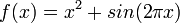 f(x) = x^2 + sin(2\pi x)