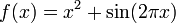 f(x) = x^2 + \sin(2\pi x)