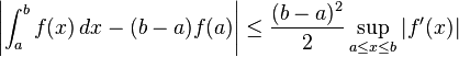 \left| \int_a^b f(x)\,dx - (b - a) f(a) \right| \leq {(b - a)^2 \over 2} \sup_{a \leq x \leq b} \left| f'(x) \right|