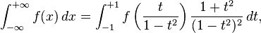 
\int_{-\infty}^{+\infty} f(x) \, dx = \int_{-1}^{+1} f\left( \frac{t}{1-t^2} \right) \frac{1+t^2}{(1-t^2)^2} \, dt,
