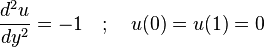 \frac{d^2 u}{d y^2} = -1 \quad ; \quad u(0) = u(1) = 0