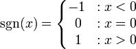 \sgn(x)=\left\{\begin{matrix} -1 & : x < 0 \\ \;0 & : x = 0 \\ \;1 & : x > 0 \end{matrix}\right. 