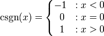 \operatorname{csgn}(x)=\left\{\begin{matrix} -1 & : x < 0 \\ \;0 & : x = 0 \\ \;1 & : x > 0 \end{matrix}\right. 