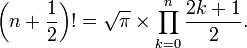 \left (n+\frac{1}{2}\right )!=\sqrt{\pi}\times \prod_{k=0}^n {2k + 1 \over 2}.