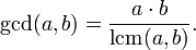 \operatorname{gcd}(a,b)=\frac{a\cdot b}{\operatorname{lcm}(a,b)}.