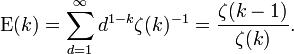  \mathrm{E}(k) = \sum_{d=1}^{\infty} d^{1-k} \zeta(k)^{-1} = \frac{\zeta(k-1)}{\zeta(k)}. 
