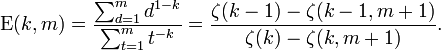  \mathrm{E}(k,m) = \frac{\sum_{d=1}^{m} d^{1-k}}{\sum_{t=1}^{m} t^{-k}} = \frac{\zeta(k-1)-\zeta(k-1,m+1)}{\zeta(k)-\zeta(k,m+1)}. 