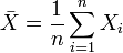 \bar X = \frac{1}{n} \sum_{i=1}^n X_i