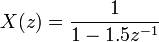 \ X(z) = \frac{1}{1 - 1.5z^{-1}}\ 