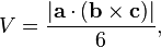 V = \frac { |\mathbf{a} \cdot (\mathbf{b} \times \mathbf{c})| } {6},