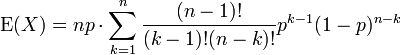 \operatorname{E}(X) = np \cdot \sum_{k=1}^n \frac{(n-1)!}{(k-1)!(n-k)!} p^{k-1}(1-p)^{n-k}