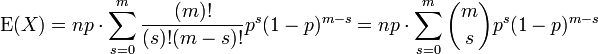 \operatorname{E}(X) = np \cdot \sum_{s=0}^m \frac{(m)!}{(s)!(m-s)!} p^s(1-p)^{m-s}
= np \cdot \sum_{s=0}^m {m\choose s} p^s(1-p)^{m-s}