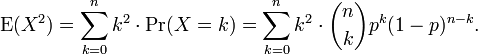 \operatorname{E}(X^2) = \sum_{k=0}^n k^2 \cdot \operatorname{Pr}(X=k)

= \sum_{k=0}^n k^2 \cdot {n\choose k}p^k(1-p)^{n-k}.