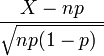 {X-np \over \sqrt{np(1-p)\ }}