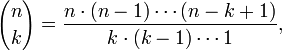  {n \choose k} = \frac{n \cdot (n-1) \cdots (n-k+1)}{k \cdot (k-1) \cdots 1}, 