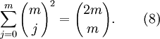  \sum_{j=0}^{m} {m \choose j}^2 = {{2m} \choose m}. \qquad (8)