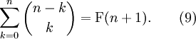  \sum_{k=0}^{n} {{n-k} \choose k} = \mathrm{F}(n+1). \qquad (9) 