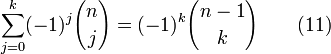  \sum_{j=0}^{k} (-1)^j{n \choose j} = (-1)^k{{n-1} \choose k} \qquad(11)