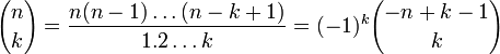  {n \choose k} = \frac{n(n-1) \dots (n-k+1)}{1 . 2  \dots k}= (-1)^k {-n+k-1 \choose k}