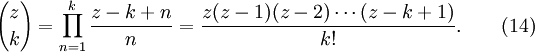 {z\choose k} = \prod_{n=1}^{k}{z-k+n\over n}= \frac{z(z-1)(z-2)\cdots (z-k+1)}{k!}. \qquad (14) 