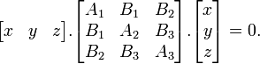 \begin{bmatrix}x & y & z\end{bmatrix} . \begin{bmatrix}A_1 & B_1 & B_2\\B_1 & A_2 & B_3\\B_2&B_3&A_3\end{bmatrix} . \begin{bmatrix}x\\y\\z\end{bmatrix} = 0. 