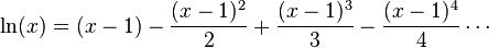 \ln(x)= (x - 1) - \frac{(x-1) ^ 2}{2} + \frac{(x-1)^3}{3} - \frac{(x-1)^4}{4} \cdots