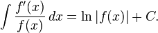 \int { \frac{f'(x)}{f(x)}\, dx} = \ln |f(x)| + C.