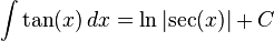 \int \tan (x) \,dx = \ln{\left| \sec (x) \right|} + C
