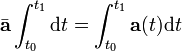 \bar{\mathbf{a}}\int_{t_0}^{t_1}\mathrm{d}t=\int_{t_0}^{t_1}\mathbf{a}(t)\mathrm{d}t