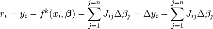 r_i=y_i- f^k(x_i,\boldsymbol \beta)- \sum_{j=1}^{j=n} J_{ij}\Delta\beta_j=\Delta y_i- \sum_{j=1}^{j=n} J_{ij}\Delta\beta_j