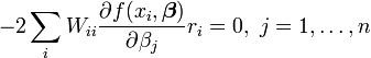 -2\sum_i W_{ii}\frac{\partial f(x_i,\boldsymbol \beta)}{\partial \beta_j} r_i=0,\ j=1,\ldots,n