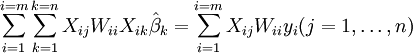 \sum_{i=1}^{i=m}\sum_{k=1}^{k=n} X_{ij}W_{ii}X_{ik}\hat \beta_k=\sum_{i=1}^{i=m} X_{ij}W_{ii}y_i (j=1,\ldots,n)\,