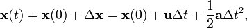  \mathbf{x}(t) = \mathbf{x}(0) + \Delta \mathbf{x} = \mathbf{x}(0) + \mathbf{u} \Delta t  +  \frac{1}{2}\mathbf{a} \Delta t^2,