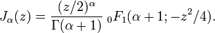 J_\alpha(z)=\frac{(z/2)^\alpha}{\Gamma(\alpha+1)}  \;_0F_1 (\alpha+1; -z^2/4).