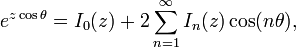 e^{z \cos \theta} = I_0(z) + 2\sum_{n=1}^\infty  I_n(z) \cos(n\theta),
