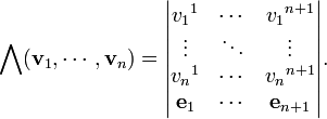 \bigwedge(\mathbf{v}_1,\cdots,\mathbf{v}_n)=
\begin{vmatrix} 
v_1{}^1 &\cdots &v_1{}^{n+1}\\
\vdots  &\ddots &\vdots\\
v_n{}^1 & \cdots &v_n{}^{n+1}\\
\mathbf{e}_1 &\cdots &\mathbf{e}_{n+1}
\end{vmatrix}.