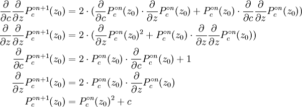 \begin{align}
\frac{\partial}{\partial{c}}\frac{\partial}{\partial{z}}P_c^{\circ n+1}(z_0) & = 2\cdot(\frac{\partial}{\partial{c}}P_c^{\circ n}(z_0)
 \cdot\frac{\partial}{\partial{z}}P_c^{\circ n}(z_0) +
P_c^{\circ n}(z_0)\cdot\frac{\partial}{\partial{c}}\frac{\partial}{\partial{z}}P_c^{\circ n}(z_0)) \\

\frac{\partial}{\partial{z}}\frac{\partial}{\partial{z}}P_c^{\circ n+1}(z_0) & = 2\cdot(\frac{\partial}{\partial{z}}P_c^{\circ n}(z_0)^2 +
P_c^{\circ n}(z_0)\cdot
  \frac{\partial}{\partial{z}}\frac{\partial}{\partial{z}}P_c^{\circ n}(z_0)) \\

\frac{\partial}{\partial{c}}P_c^{\circ n+1}(z_0) & =
2\cdot P_c^{\circ n}(z_0)\cdot\frac{\partial}{\partial{c}}P_c^{\circ n}(z_0) + 1 \\

\frac{\partial}{\partial{z}}P_c^{\circ n+1}(z_0) & =
2\cdot P_c^{\circ n}(z_0)\cdot\frac{\partial}{\partial{z}}P_c^{\circ n}(z_0) \\

P_c^{\circ n+1}(z_0) & = P_c^{\circ n}(z_0)^2 + c\end{align}