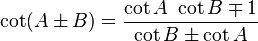 \cot (A \pm B) = \frac{ \cot A \ \cot B \mp 1}{ \cot B \pm \cot A } 