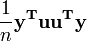 \frac{1}{n} \mathbf{y^T u u^T y}
