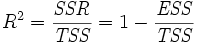 {R^2  = \frac{\mathit{SSR}}{{\mathit{TSS}}} = 1 - \frac{\mathit{ESS}}{\mathit{TSS}}}