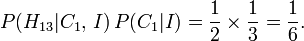 P(H_{13}| C_1,\,I) \, P(C_1 | I) = \frac12 \times \frac13 = \frac16.