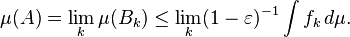  \mu(A) = \lim_k \mu(B_k) \leq \lim_k (1 - \varepsilon)^{-1} \int f_k \, d \mu. 