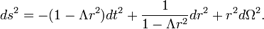 
ds^2 = - (1- \Lambda r^2) dt^2 + {1\over 1-\Lambda r^2} dr^2 + r^2 d\Omega^2.
