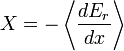 X = -\left\langle\frac{dE_{r}}{dx}\right\rangle\,