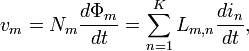 \displaystyle v_{m}=N_{m}\frac{d\Phi _{m}}{dt}=\sum\limits_{n=1}^{K}L_{m,n}\frac{di_{n}}{dt},