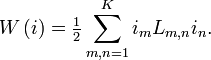 \displaystyle W\left( i\right) =\tfrac{1}{2}\sum \limits_{m,n=1}^{K}i_{m}L_{m,n}i_{n}.