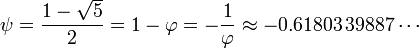 \psi = \frac{1 - \sqrt{5}}{2} = 1 - \varphi = - {1 \over \varphi} \approx -0.61803\,39887\cdots